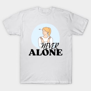 No! Never Alone T-Shirt